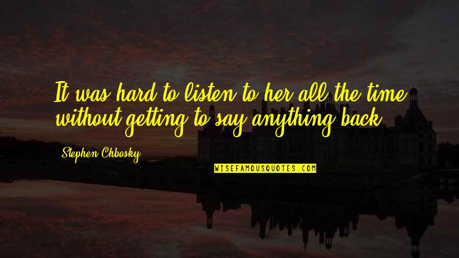 Boredom And Love Quotes By Stephen Chbosky: It was hard to listen to her all