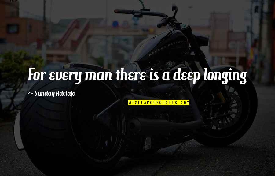 Boredom At Home Quotes By Sunday Adelaja: For every man there is a deep longing