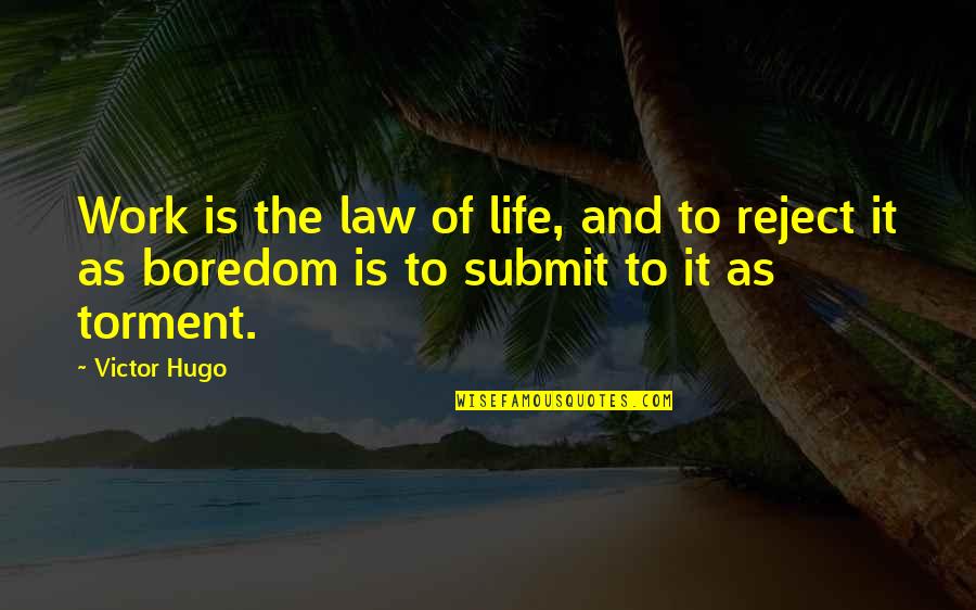 Boredom At Work Quotes By Victor Hugo: Work is the law of life, and to