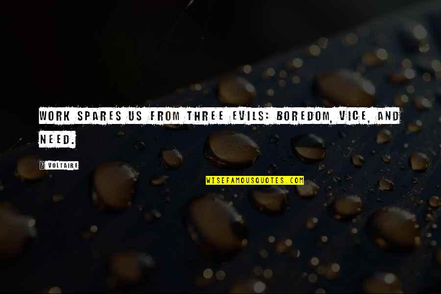Boredom At Work Quotes By Voltaire: Work spares us from three evils: boredom, vice,