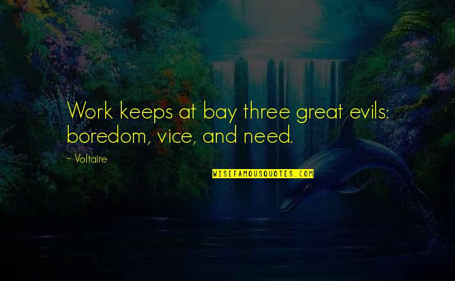 Boredom At Work Quotes By Voltaire: Work keeps at bay three great evils: boredom,