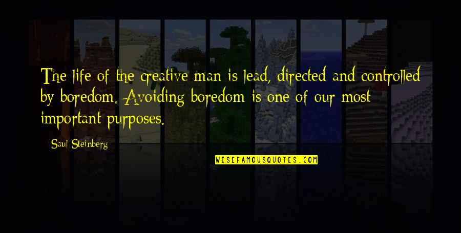 Boredom Creativity Quotes By Saul Steinberg: The life of the creative man is lead, Boredom Creativity Quotes By Saul Steinberg: The life of the creative man is lead,