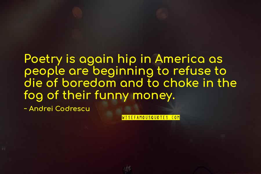 Boredom Funny Quotes By Andrei Codrescu: Poetry is again hip in America as people
