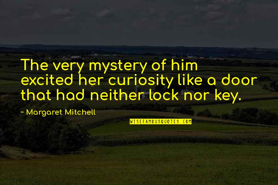 Boredom Funny Quotes By Margaret Mitchell: The very mystery of him excited her curiosity Boredom Funny Quotes By Margaret Mitchell: The very mystery of him excited her curiosity