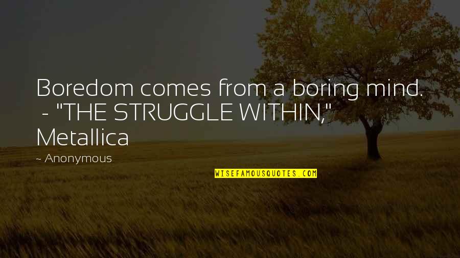 Boredom Or Boring Quotes By Anonymous: Boredom comes from a boring mind. - "THE