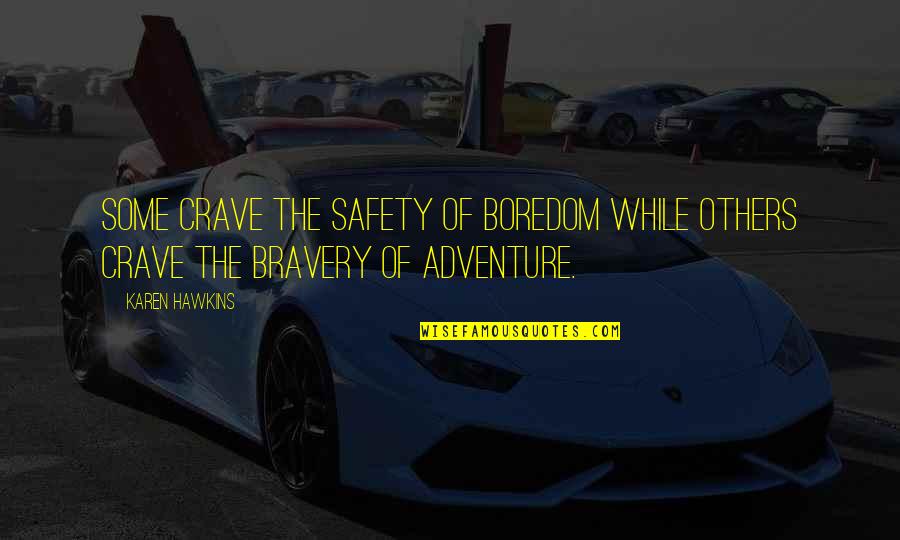 Boredom Quotes By Karen Hawkins: Some crave the safety of boredom while others