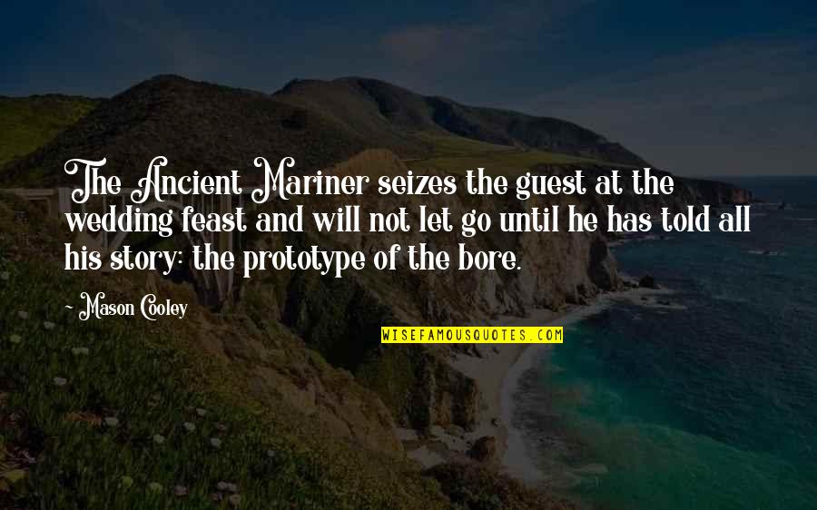 Boredom Quotes By Mason Cooley: The Ancient Mariner seizes the guest at the