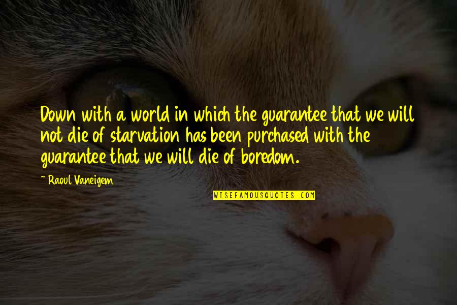 Boredom Quotes By Raoul Vaneigem: Down with a world in which the guarantee