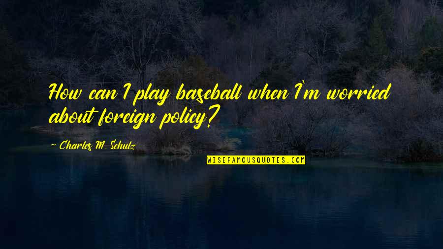 Boredom Selfie Quotes By Charles M. Schulz: How can I play baseball when I'm worried