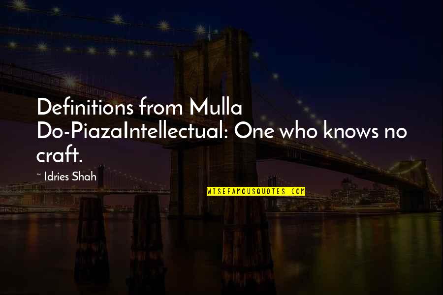 Boredom Suffering Quotes By Idries Shah: Definitions from Mulla Do-PiazaIntellectual: One who knows no