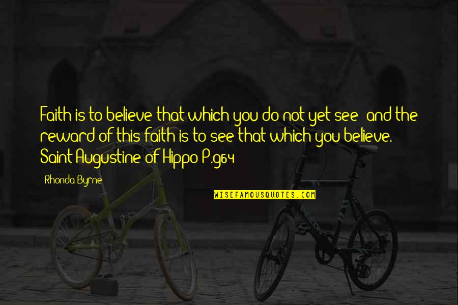 Boredoom Quotes By Rhonda Byrne: Faith is to believe that which you do