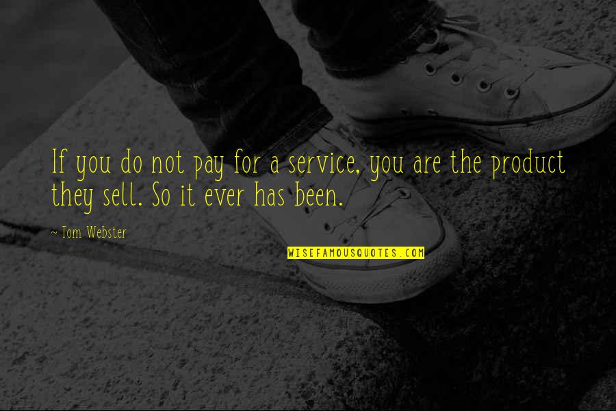 Boredoom Quotes By Tom Webster: If you do not pay for a service,