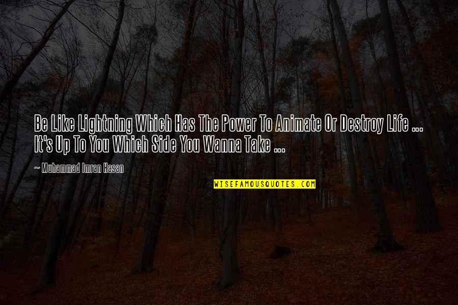 Borekas Quotes By Muhammad Imran Hasan: Be Like Lightning Which Has The Power To Borekas Quotes By Muhammad Imran Hasan: Be Like Lightning Which Has The Power To