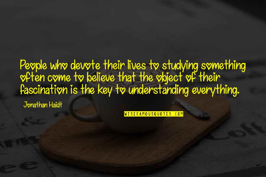 Borella Field Quotes By Jonathan Haidt: People who devote their lives to studying something