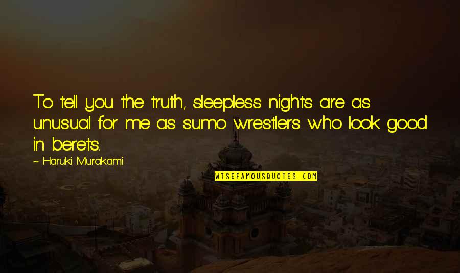 Borello Orthodontics Quotes By Haruki Murakami: To tell you the truth, sleepless nights are