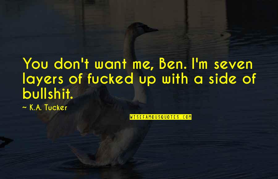 Boren Conner Quotes By K.A. Tucker: You don't want me, Ben. I'm seven layers