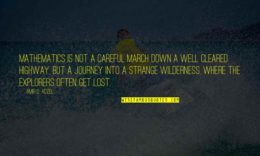 Borenitsch Manistee Quotes By Amir D. Aczel: Mathematics is not a careful march down a Borenitsch Manistee Quotes By Amir D. Aczel: Mathematics is not a careful march down a