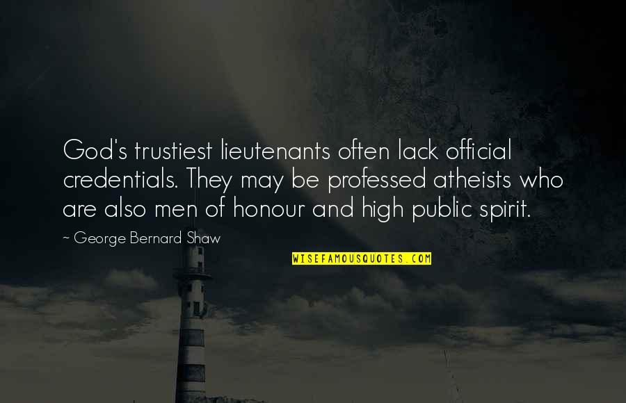 Borenitsch Manistee Quotes By George Bernard Shaw: God's trustiest lieutenants often lack official credentials. They Borenitsch Manistee Quotes By George Bernard Shaw: God's trustiest lieutenants often lack official credentials. They