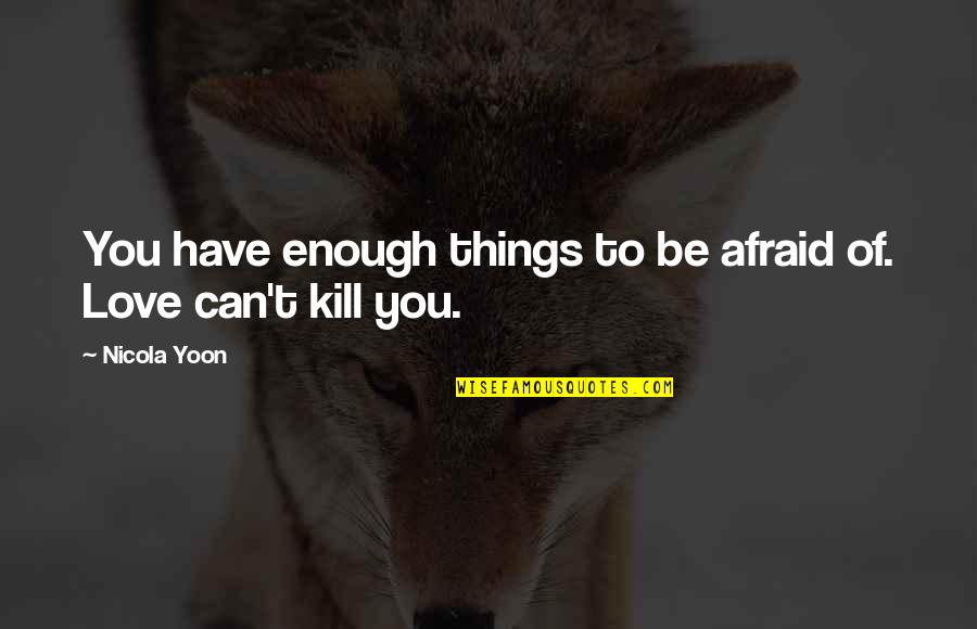 Borenstein Meta Quotes By Nicola Yoon: You have enough things to be afraid of.