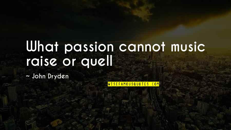 Borewell Quotes By John Dryden: What passion cannot music raise or quell