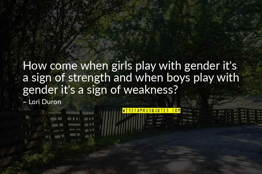 Borewell Quotes By Lori Duron: How come when girls play with gender it's