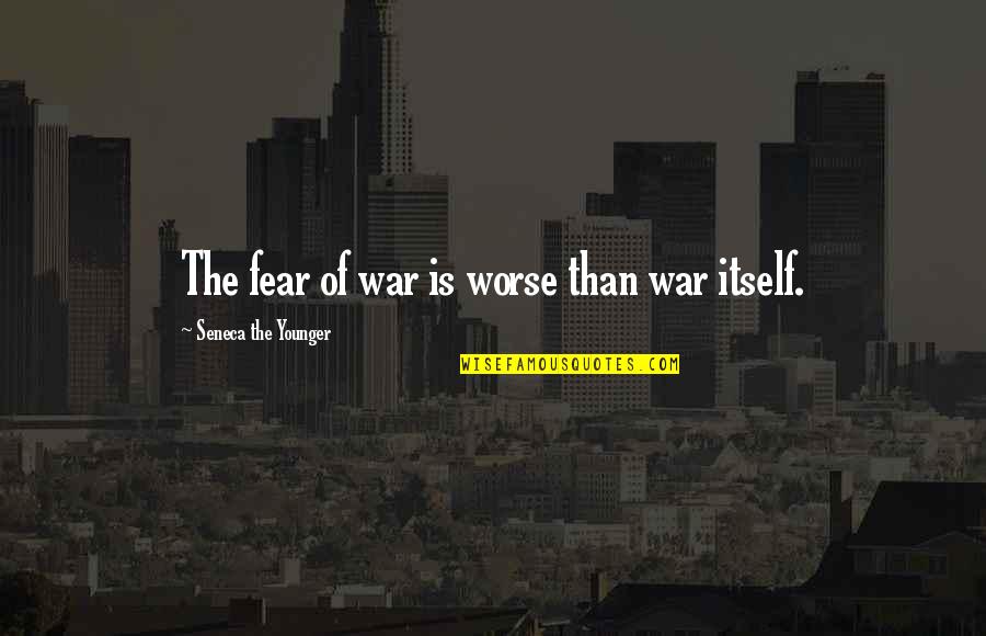 Borewell Quotes By Seneca The Younger: The fear of war is worse than war