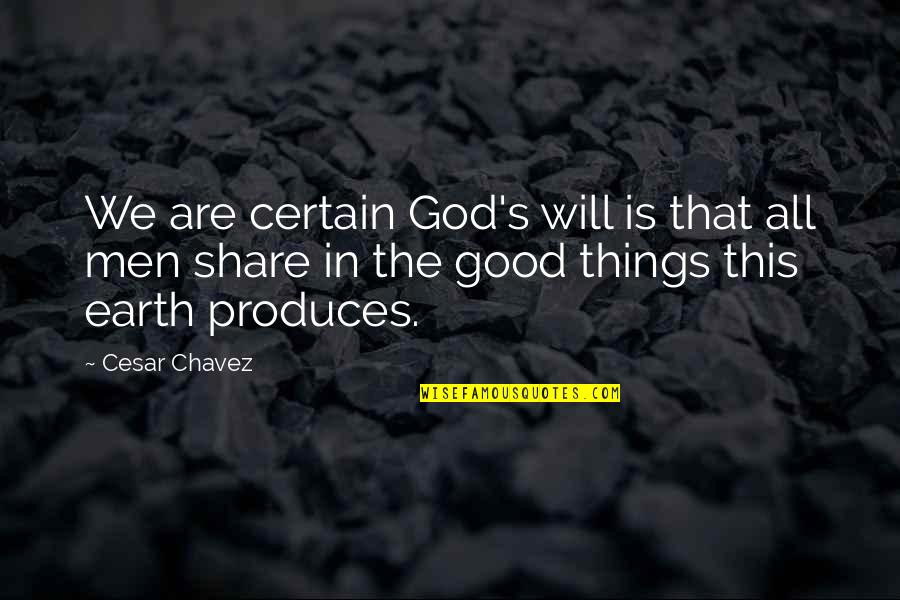 Borfin That Schlumps Quotes By Cesar Chavez: We are certain God's will is that all Borfin That Schlumps Quotes By Cesar Chavez: We are certain God's will is that all