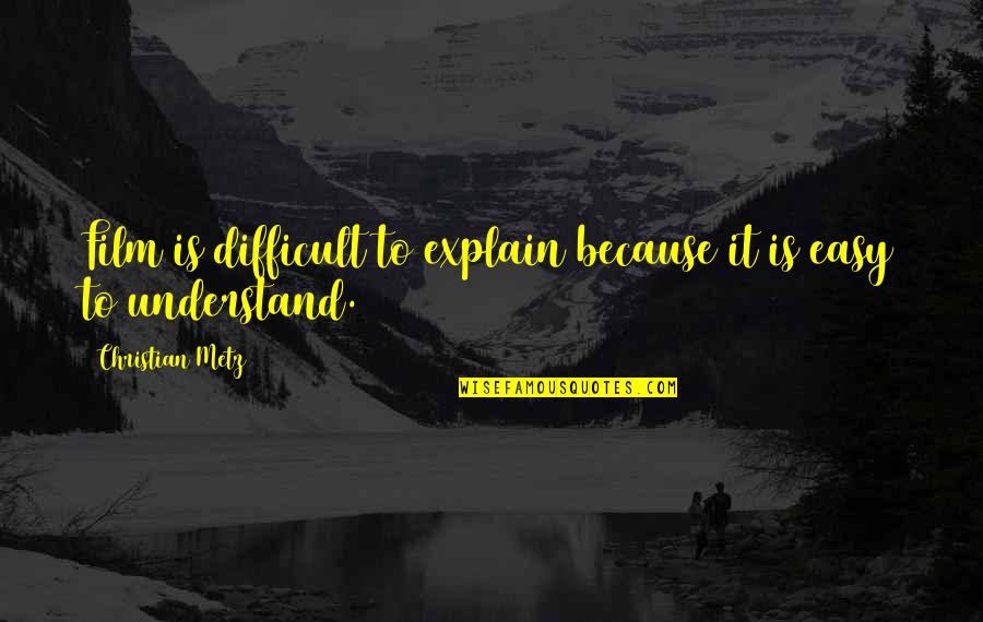 Borfin That Schlumps Quotes By Christian Metz: Film is difficult to explain because it is Borfin That Schlumps Quotes By Christian Metz: Film is difficult to explain because it is