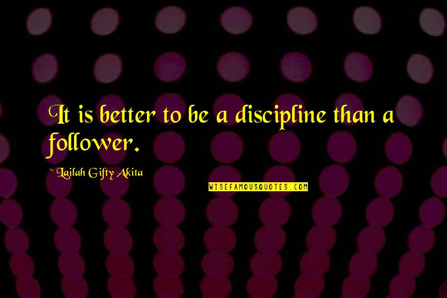 Borfin That Schlumps Quotes By Lailah Gifty Akita: It is better to be a discipline than Borfin That Schlumps Quotes By Lailah Gifty Akita: It is better to be a discipline than