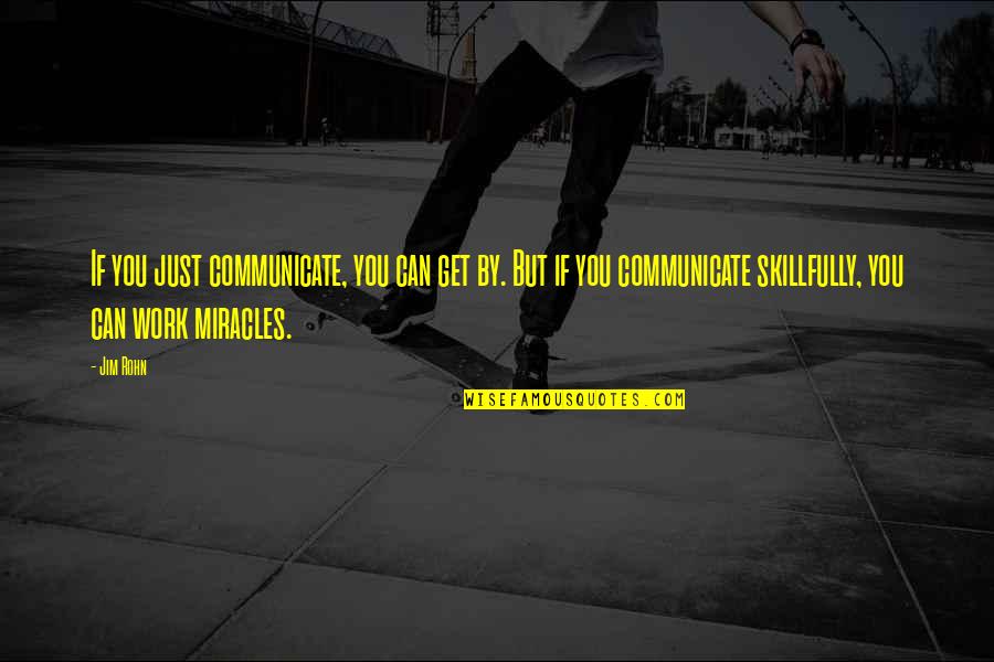 Borfink Quotes By Jim Rohn: If you just communicate, you can get by.