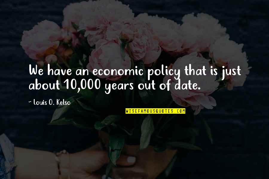 Borfink Quotes By Louis O. Kelso: We have an economic policy that is just