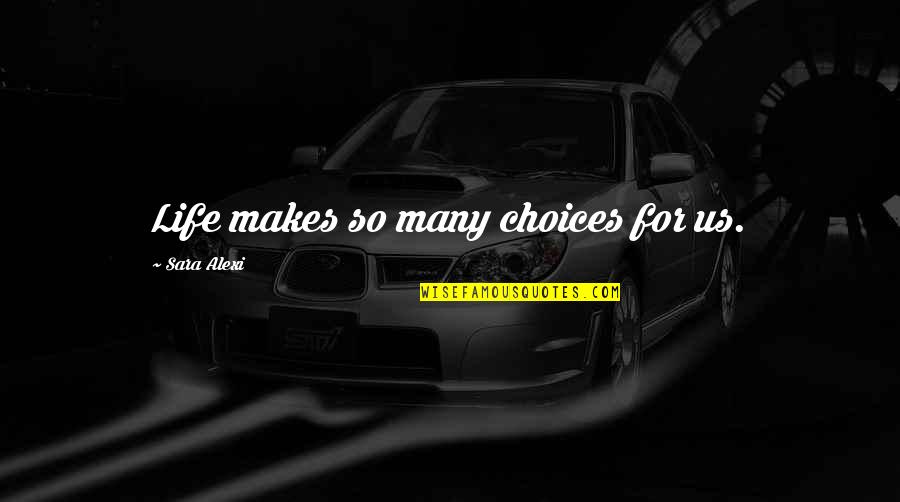 Borg Assimilated Quotes By Sara Alexi: Life makes so many choices for us. Borg Assimilated Quotes By Sara Alexi: Life makes so many choices for us.