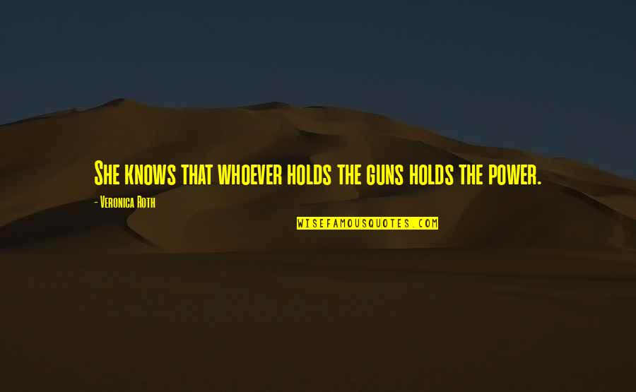 Borg Mcenroe Quotes By Veronica Roth: She knows that whoever holds the guns holds