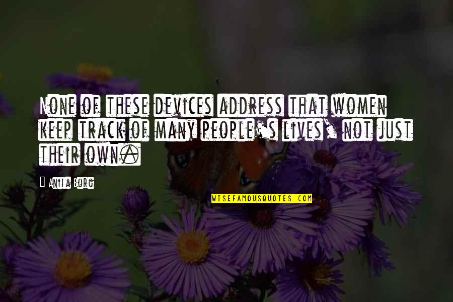 Borg Quotes By Anita Borg: None of these devices address that women keep Borg Quotes By Anita Borg: None of these devices address that women keep