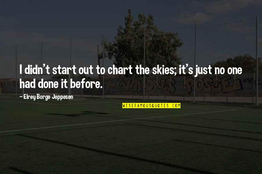 Borge Quotes By Elrey Borge Jeppesen: I didn't start out to chart the skies; Borge Quotes By Elrey Borge Jeppesen: I didn't start out to chart the skies;