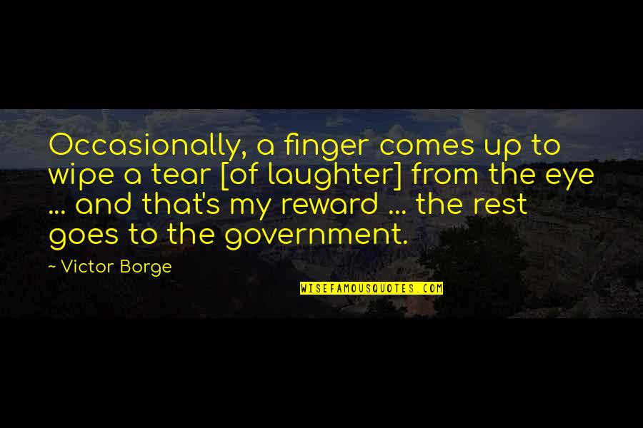 Borge Quotes By Victor Borge: Occasionally, a finger comes up to wipe a Borge Quotes By Victor Borge: Occasionally, a finger comes up to wipe a