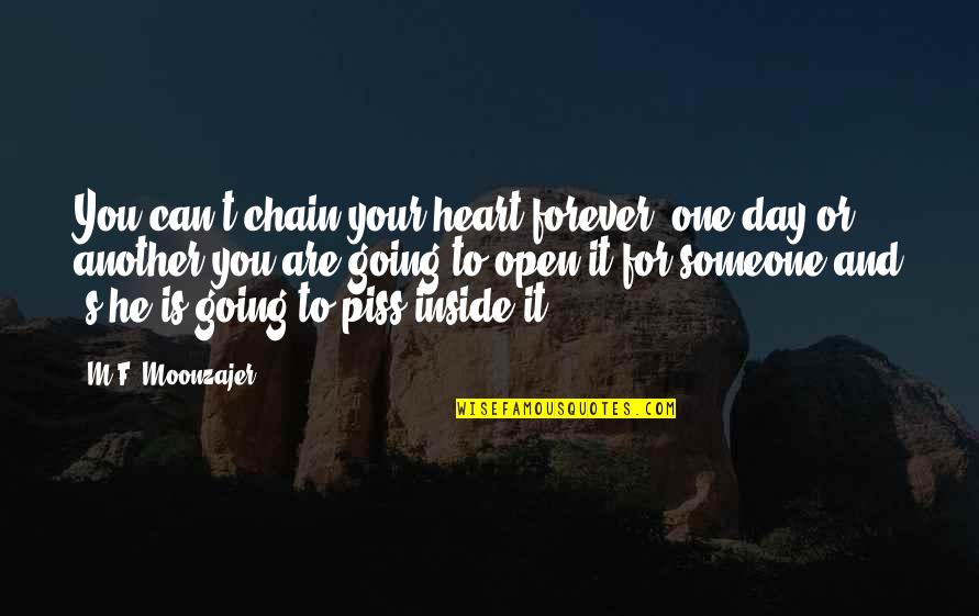 Borgelt B50 Quotes By M.F. Moonzajer: You can't chain your heart forever, one day