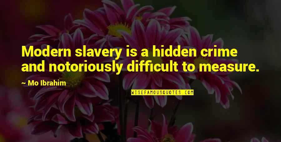 Borgelt Law Quotes By Mo Ibrahim: Modern slavery is a hidden crime and notoriously