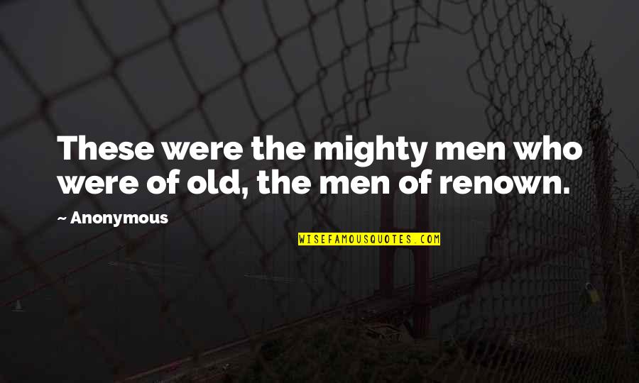 Borgenicht Quotes By Anonymous: These were the mighty men who were of