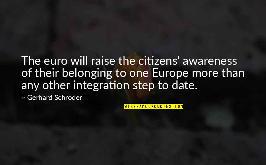 Borgenicht Quotes By Gerhard Schroder: The euro will raise the citizens' awareness of