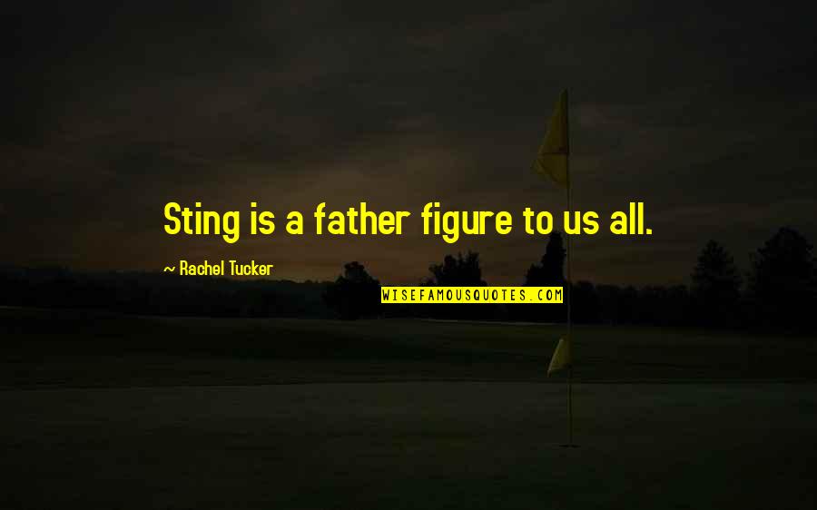 Borgenicht Quotes By Rachel Tucker: Sting is a father figure to us all.