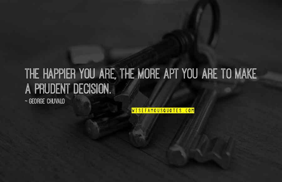 Borgeretta Quotes By George Chuvalo: The happier you are, the more apt you