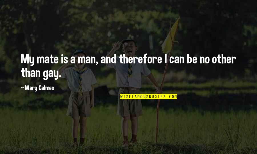 Borgersen Begravelsebyr Quotes By Mary Calmes: My mate is a man, and therefore I