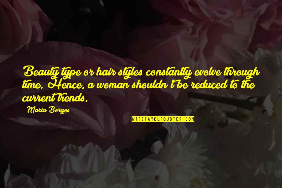 Borges Time Quotes By Maria Borges: Beauty type or hair styles constantly evolve through