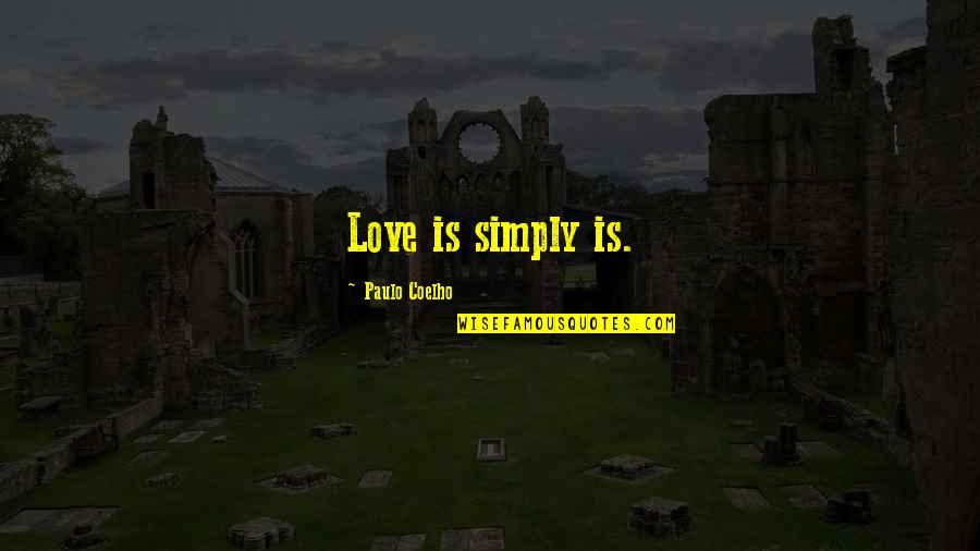 Borges Writing Quotes By Paulo Coelho: Love is simply is.