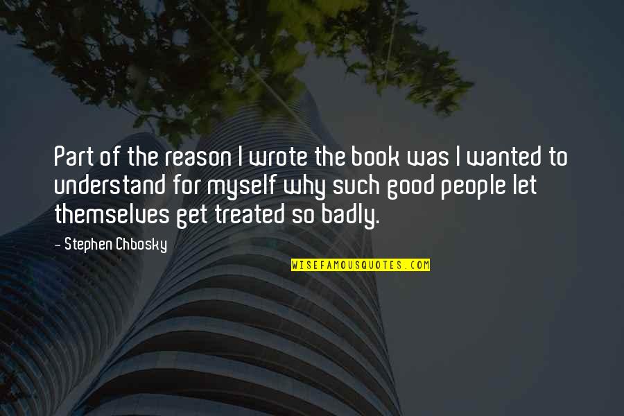 Borgese Sangiovese Quotes By Stephen Chbosky: Part of the reason I wrote the book Borgese Sangiovese Quotes By Stephen Chbosky: Part of the reason I wrote the book