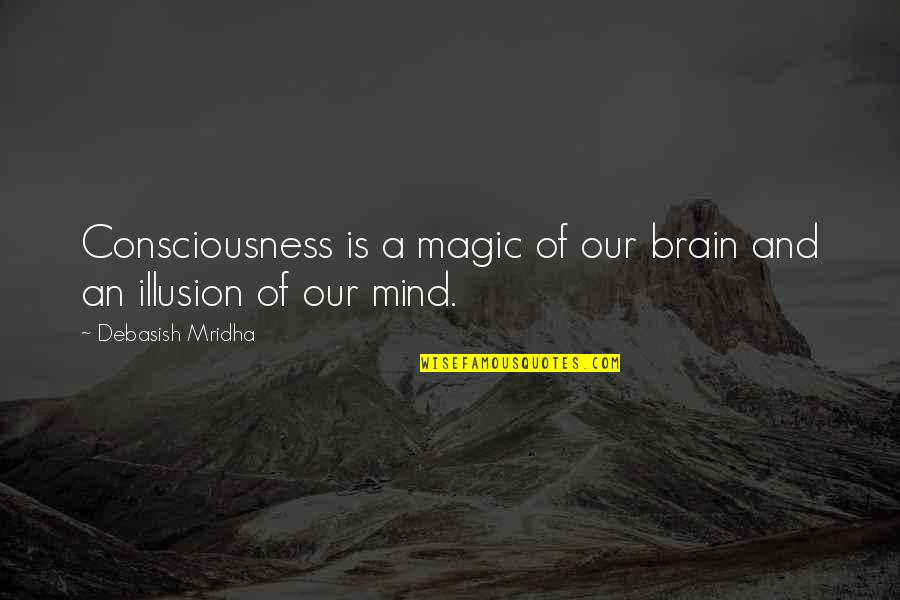 Borgeson Steering Quotes By Debasish Mridha: Consciousness is a magic of our brain and