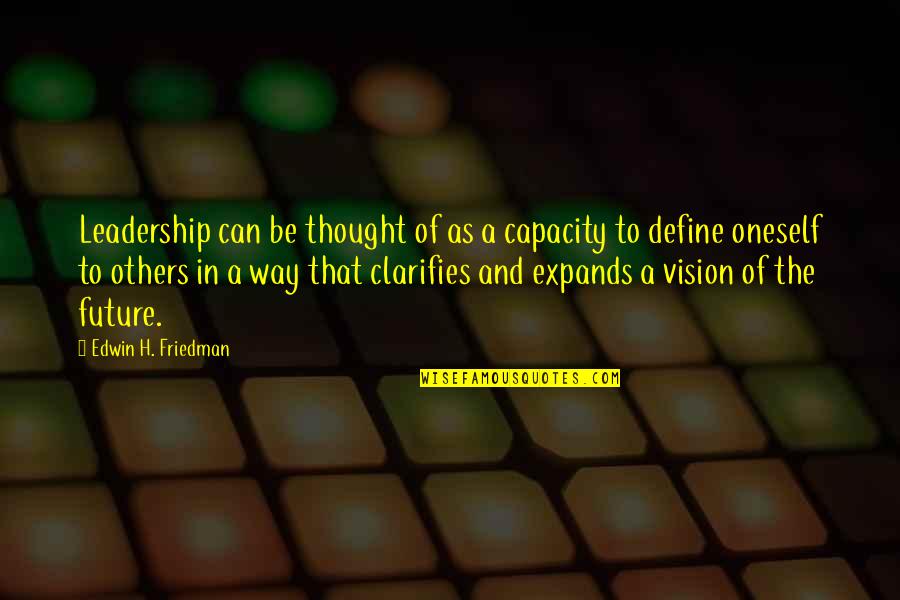 Borgeson Steering Quotes By Edwin H. Friedman: Leadership can be thought of as a capacity