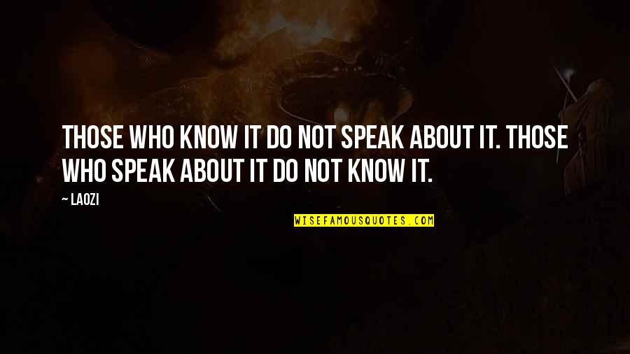 Borghal Quotes By Laozi: Those who know it do not speak about