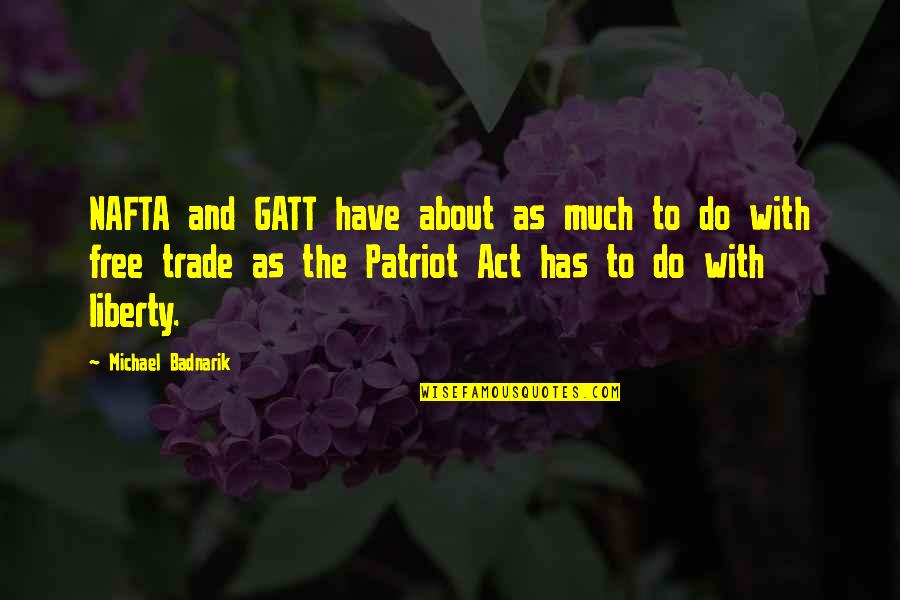 Borghal Quotes By Michael Badnarik: NAFTA and GATT have about as much to